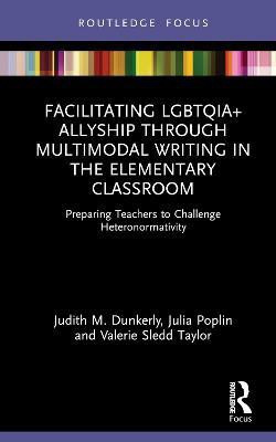 Facilitating LGBTQIA+ Allyship through Multimodal Writing in the Elementary Classroom(English, Hardcover, Dunkerly Judith M.)
