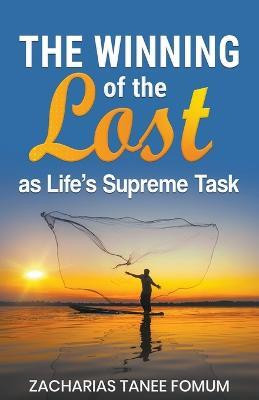 The Winning of The Lost as Life's Supreme Task(English, Paperback, Fomum Zacharias Tanee)