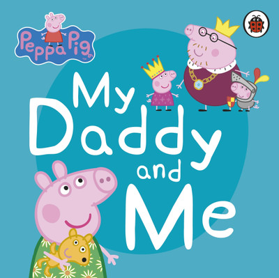 Peppa Pig: My Daddy and Me(English, Board book, Peppa Pig)