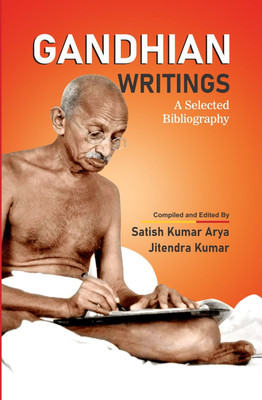 Gandhian Writings : A Selected Bibliography(Hardcover, Satish Kumar Arya, Dr. Jitendra Kumar)