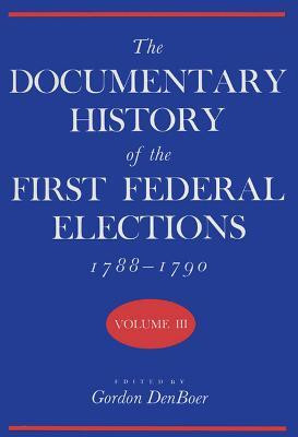 The Documentary History of the First Federal Elections, 1788-90 V. 3(English, Hardcover, University of Wisconsin Press)