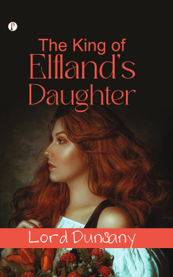 The King Of Elfland's Daughter (Edition1st)(English, Paperback, Dunsany Lord)