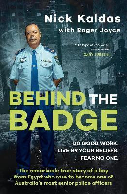 Behind the Badge: The remarkable & compelling true story of a boy from Egypt who became one of Australia's most senior police, for readers of THE G(English, Paperback, Kaldas Nick)