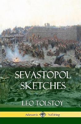Sevastopol Sketches (Crimean War History) (Hardcover)(English, Hardcover, Tolstoy Leo)