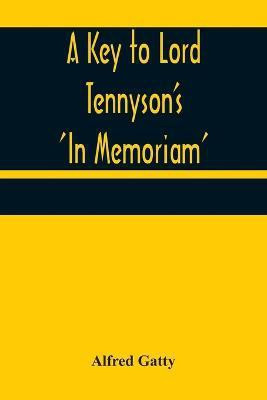 A Key to Lord Tennyson's 'In Memoriam'(English, Paperback, Gatty Alfred)