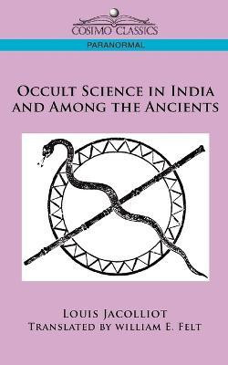 Occult Science in India and Among the Ancients(English, Paperback, Jacolliot Louis)