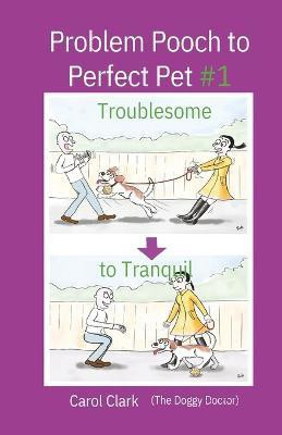 Problem Pooch to Perfect Pet Book 1(English, Paperback, Clark Carol)