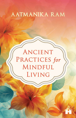 Ancient Practices for Mindful Living(English, Paperback, Ram Aatmanika)