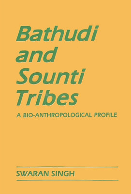 Bathudi and Sonti Tribes: a BioAnthropological Profile(Paperback, Swaran Singh)