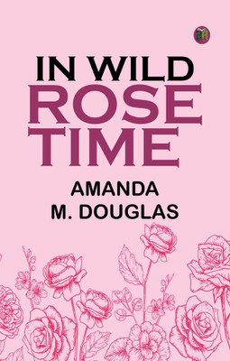 In Wild Rose Time(Paperback, Amanda M. Douglas)