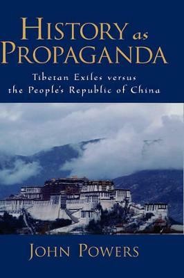 History As Propaganda  - Tibetan Exiles Versus the People's Republic of China(English, Hardcover, Powers John)