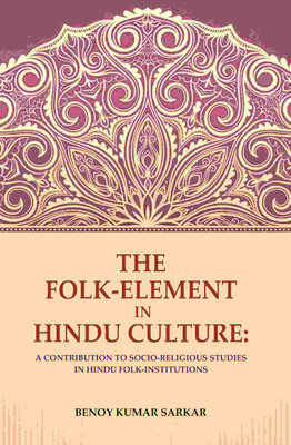 The Folk-Element in Hindu Culture: A Contribution to Socio-Religious Studies in Hindu Folk-Institutions [Hardcover](Hardcover, Benoy Kumar Sarkar)