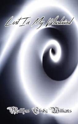 Lost In My Whirlwind(English, Hardcover, Williams Matthew Elisha)