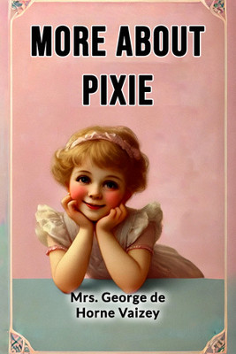 More about Pixie(English, Paperback, Vaizey George de Horne Mrs)