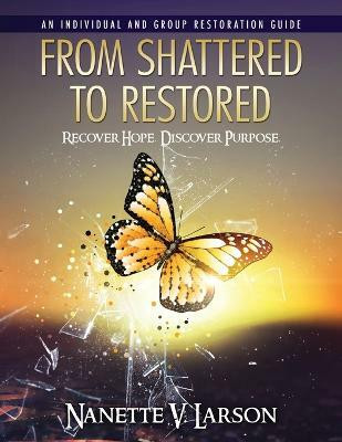 From Shattered To Restored(English, Paperback, Larson Nanette V)