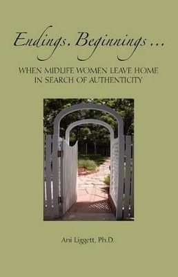 Endings. Beginnings... When Midlife Women Leave Home in Search Authenticity(English, Paperback, Liggett Ani)