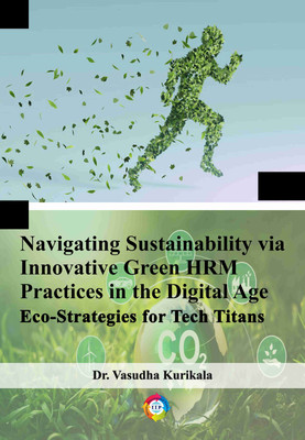 Navigating Sustainability via 
Innovative Green HRM Practices in the Digital Age: Eco-Strategies for Tech Titans(Paperback, Dr. Vasudha Kurikala)