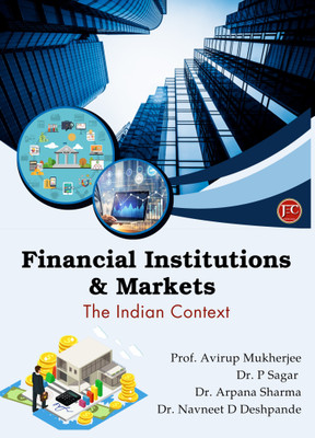 FINANCIAL INSTITUTIONS & MARKETS The Indian Context(Paperback, Prof. Avirup Mukherjee, Dr. P Sagar, Dr. Arpana Sharma, Dr. Navneet D Deshpande)