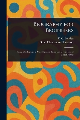 Biography for Beginners(English, Paperback, Bentley E C (Edmund Clerihew))