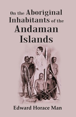 On the Aboriginal Inhabitants of the Andaman Islands [Hardcover](Hardcover, Edward Horace Man)