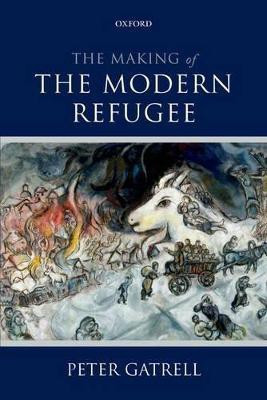 The Making of the Modern Refugee(English, Paperback, Gatrell Peter)