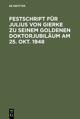 Festschrift fuer Julius von Gierke zu seinem goldenen Doktorjubilaeum am 25. Okt. 1948(German, Hardcover, unknown)