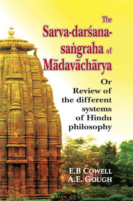 The Sarva Darsana Sangraha of Madhavacharya or Review of the different systems of the Hindu Philosophy(Paperback, E. B. Cowell)