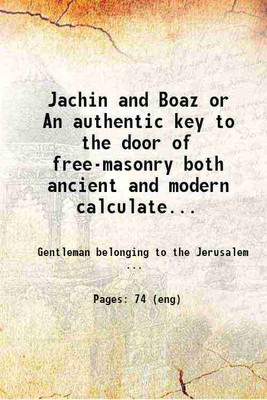 Jachin and Boaz or An authentic key to the door of free-masonry both ancient and modern calculated not only for the instruction of every new made mason but also for the information of all [Hardcover](Hardcover, Gentleman belonging to the Jerusalem Lodge)