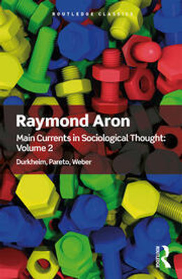MAIN CURRENTS IN SOCIOLOGICAL THOUGHT VOLUME 2(Paperback, Raymond Aron)