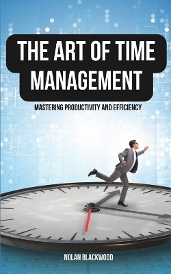 The Art of Time Management(English, Paperback, Blackwood Nolan)