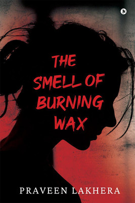 The Smell of Burning Wax(English, Hardcover, Praveen Lakhera)