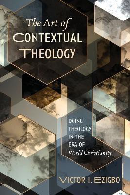 The Art of Contextual Theology(English, Paperback, Ezigbo Victor I)