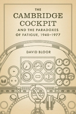 The Cambridge Cockpit and the Paradoxes of Fatigue, 1940-1977(English, Paperback, Bloor David)