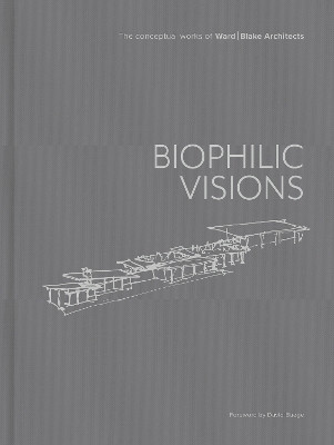 Biophilic Visions(English, Hardcover, Ward | Blake Architects)