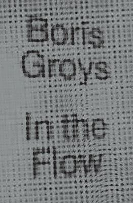 In the Flow(English, Paperback, Groys Boris)