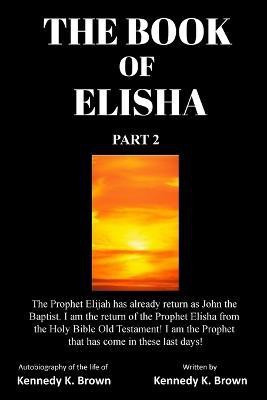 The Book of Elisha(English, Paperback, Brown Kennedy K King)