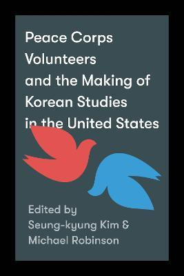Peace Corps Volunteers and the Making of Korean Studies in the United States(English, Paperback, unknown)