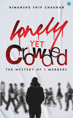 Lonely Yet Crowded ( the mystery of 9 murders)(Paperback, Himanshu Shiv Chauhan)