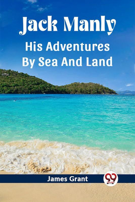 Jack Manly His Adventures By Sea And Land(English, Paperback, Grant James)
