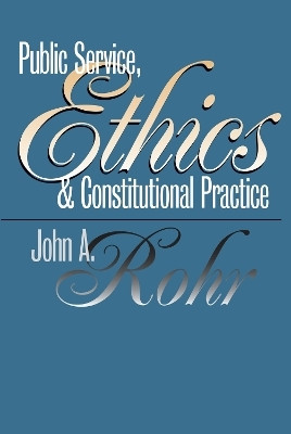 Public Service, Ethics and Constitutional Practice(English, Paperback, Rohr John A.)