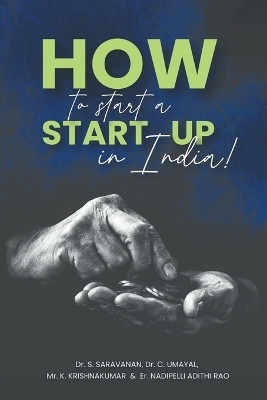 How to start a Start-Up in India(Paperback, Dr. S. Saravanan, Dr. C. Umayal, Mr. K. Krishnakumar, Er. Nadipelli Adithi Rao)