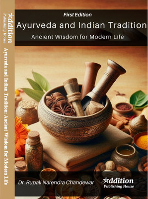 Ayurveda and Indian Tradition: Ancient Wisdom for Modern Life(Book, Dr. Rupali Narendra Chandewar)