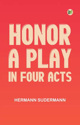 Honor A Play in Four Acts(Paperback, Hermann Sudermann)