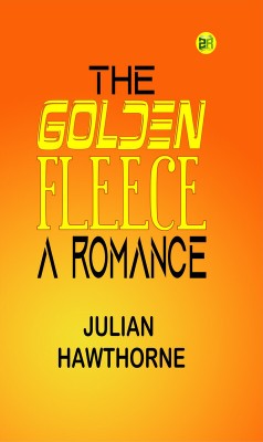 The Golden Fleece: A Romance(Paperback, Julian Hawthorne)