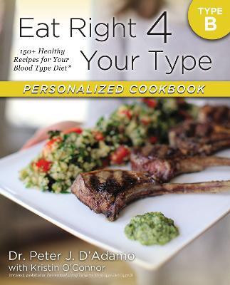Eat Right 4 Your Type Personalized Cookbook Type B(English, Paperback, D'Adamo Peter J. Dr.)