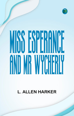 Miss Esperance and Mr Wycherly(Paperback, L. Allen Harker)