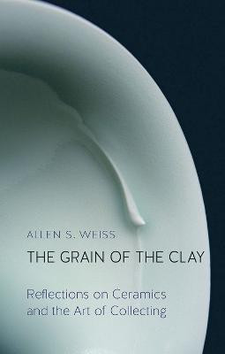 The Grain of the Clay(English, Hardcover, Weiss Allen S.)