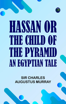 Hassan; or, The Child of the Pyramid: An Egyptian Tale(Paperback, Sir Charles Augustus Murray)