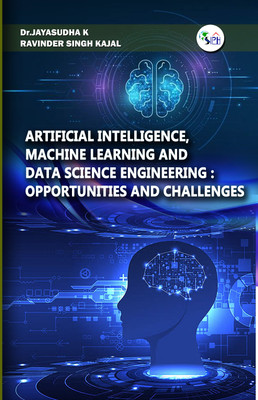 Artificial Intelligence, Machine Learning and Data Science Engineering Opportunities and Challenges(Paperback, Dr. Jayasudha K, Ravinder Singh Kajal)