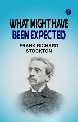 What Might Have Been Expected(Paperback, Frank Richard Stockton)